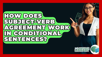 How Does Subject-verb Agreement Work In Conditional Sentences? - The Language Library