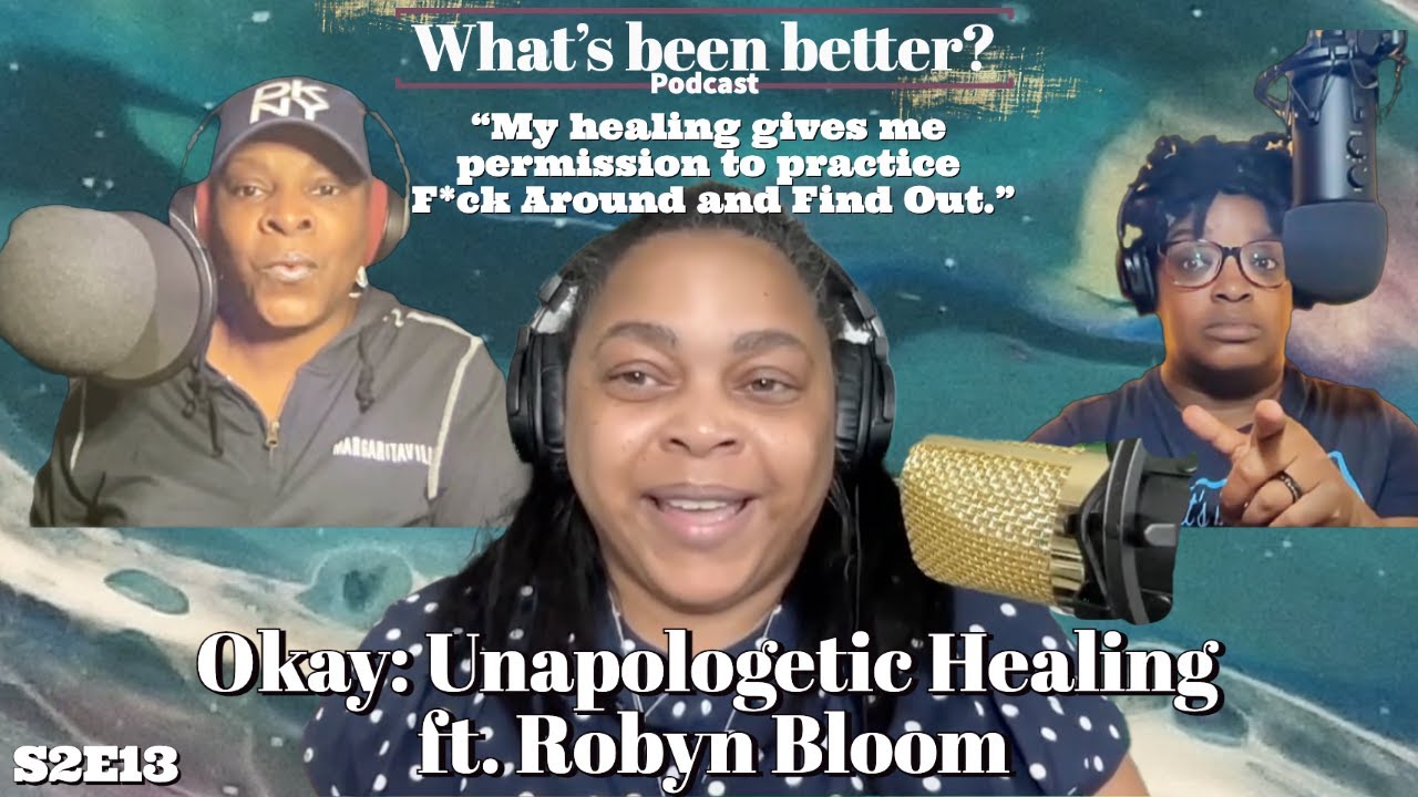 S2E13 (remastered)  Okay: Unapologetic Healing ft. Robyn Bloom