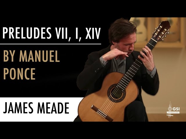 M. Ponce's Preludes VII, I, XIV played by James Meade on a G.V. Rubio, Rothel u0026 Vowinkel guitars class=