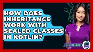 How Does Inheritance Work With Sealed Classes In Kotlin? - Next LVL Programming