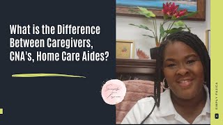 Home Care Series| What is the Difference Between CNA's, Caregivers, Home Care Aides?