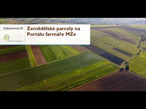 Videonávod – Zemědělské parcely na Portálu farmáře MZe