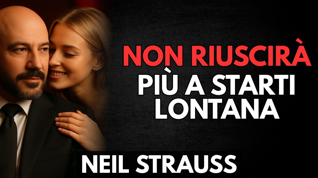 Fai Questa Sola Cosa… E Lei Sarà Dipendente Da Te | Neil Strauss
