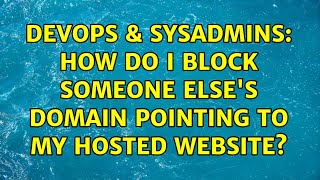 DevOps & SysAdmins: How do I block someone else's domain pointing to my hosted website? Net Worth