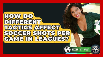 How Do Different Tactics Affect Soccer Shots Per Game In Leagues? - Soccer Stats Vault