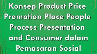 239 01-C Konsep  Product Price Place Promotion People Process Presentation dalam Pemasaran Sosial