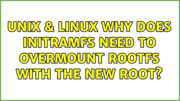Unix & Linux: Why does initramfs need to overmount rootfs with the new root? (2 Solutions!!)