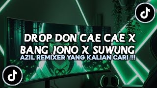 DJ DROP DON CAE CAE X BANG JONO X SUWUNG VIRAL TIKTOK