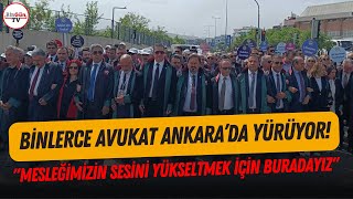 Binlerce avukat hakları için Ankara'da! 'Bu yürüyüş aynı zamanda halk için!'