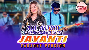 JAYANTI - ADE ASTRID X GERENGSENG TEAM [KARAOKE VERSION - NO VOCAL]