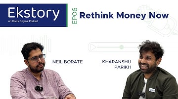 Rethink Money Now | Ekstory EP06 | Neil Borate, Editor in Chief at thefynprint | Ekvity