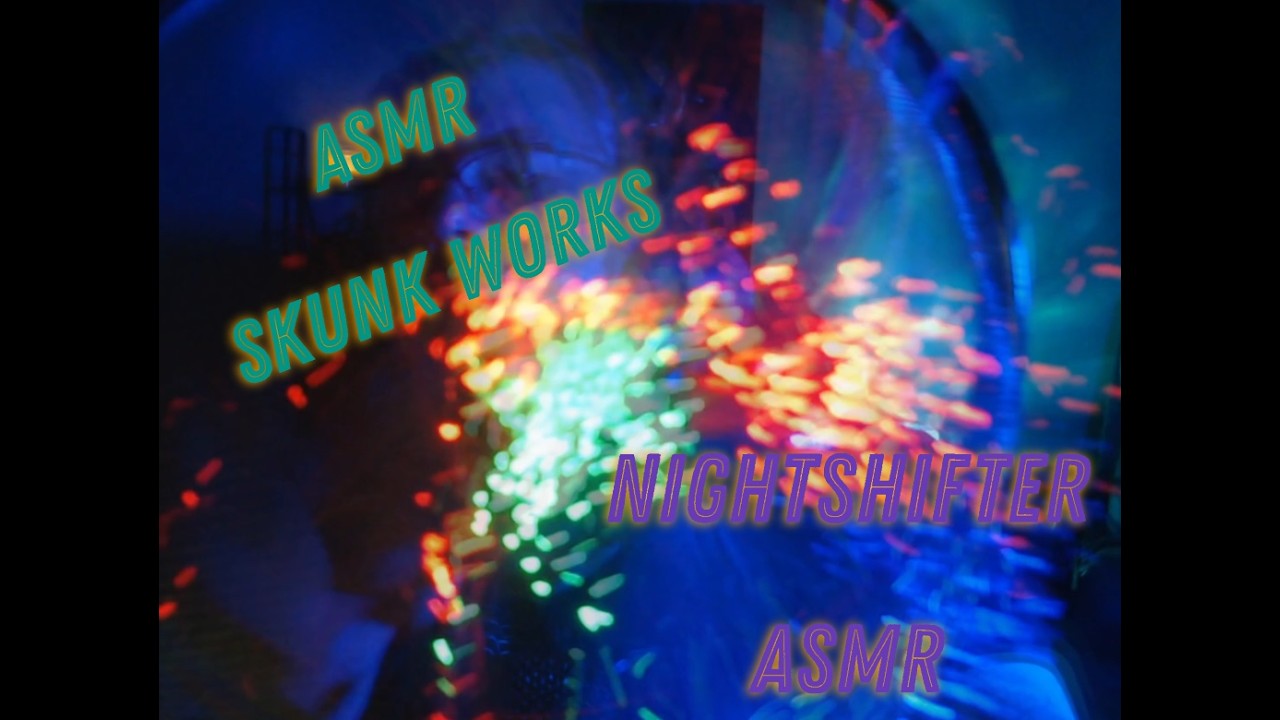 NightshifterASMR: ASMR Skunk Works