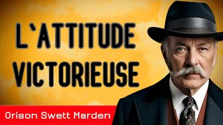 'Votre attitude détermine votre vie  L'ATTITUDE VICTORIEUSE  Orison Swett Marden  LIVRE AUDIO