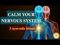 Calm Your Nervous System Naturally – 3 Ancient Ayurvedic Rituals