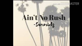 Ain’t No Rush - Sammielz