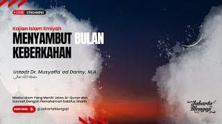 |LIVE| Ustadz Dr. Musyaffa' ad Dariny, M.A.  - MENYAMBUT BULAN KEBERKAHAN