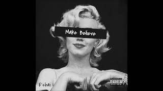 Eshai - Make Believe Prod. By Space Beatz