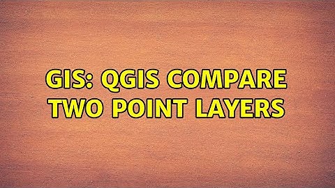 GIS: QGIS compare two point layers
