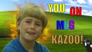 You on MLG Kazoo!
