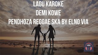 LIRIK LAGU DEMI KOWE KAROKE - Pendhoza Reggae SKA by ELNO VIA - KAROKE version