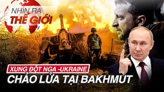 Xung đột Nga - Ukraine: Chảo lửa tại Bakhmut | Nhìn ra thế giới