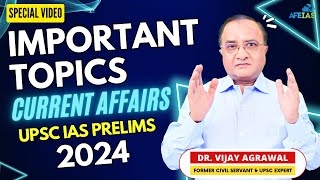 Important Topics for UPSC IAS Prelims 2024 Current Affairs | Civil Services-Dr. Vijay Agrawal/AFEIAS