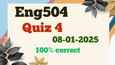 Eng504_Quiz 4_Final term MCQs_100℅ correct_Solution_2025