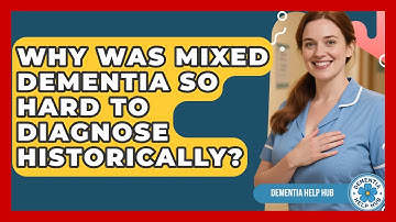 Why Was Mixed Dementia So Hard To Diagnose Historically? - Dementia Help Hub