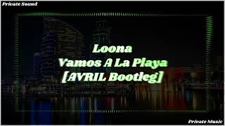 Loona - Vamos A La Playa [AVRIL Bootleg]