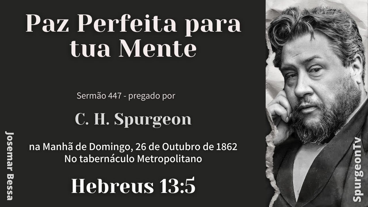 Paz Perfeita para tua Mente | Sermão 477 | C. H. Spurgeon | Hebreus 13:5@Josemar Bessa​