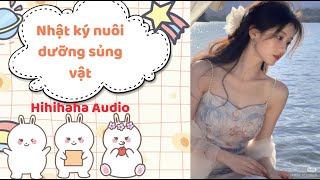 [Truyện Audio] [FULL] Nhật Ký Nuôi Dưỡng Sủng Vật // Hihihaha Audio