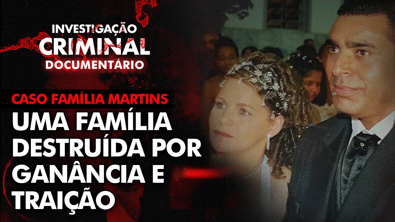 DUPLO ASSASSINAT0, SEQUESTR0 E TRAIÇÃ0: O CASO DA FAMÍLIA MARTINS - INVESTIGAÇÃO CRIMINAL