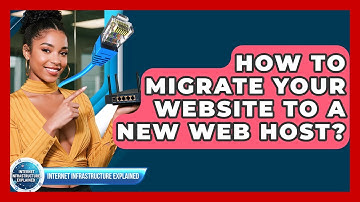 How To Migrate Your Website To A New Web Host? - Internet Infrastructure Explained