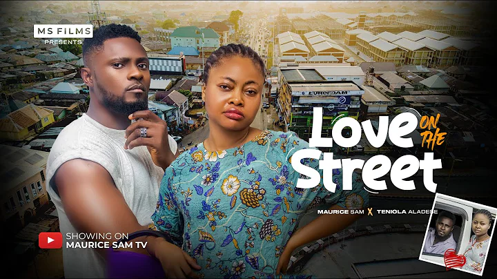 LOVE ON THE STREET - MAURICE SAM, TENIOLA ALADESE, 2025 FULL NIGERIAN MOVIE