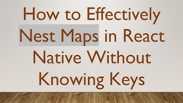 How to Effectively Nest Maps in React Native Without Knowing Keys