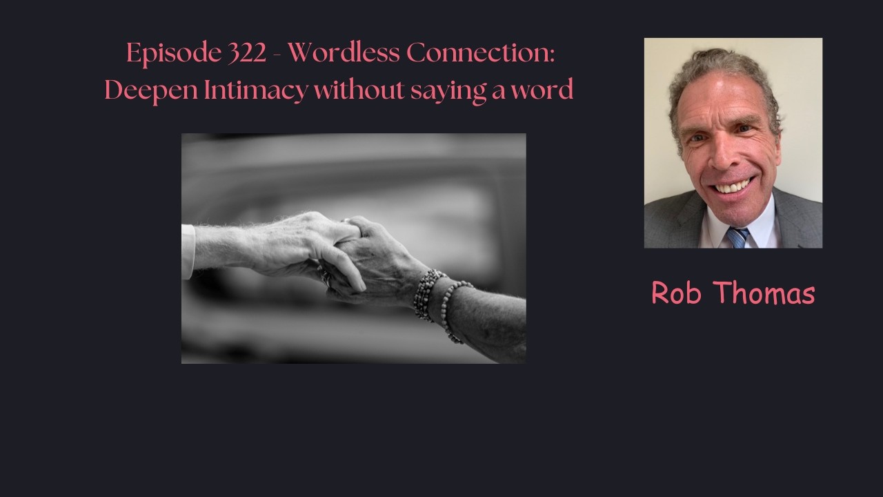Connection Without Words Episode 322 - Wordless Connection: Deepen Intimacy Without Saying a ...