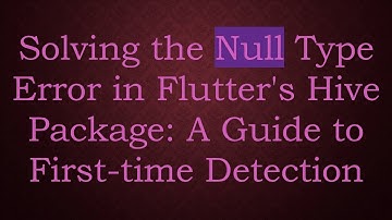 Solving the Null Type Error in Flutter