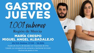 Ciclo Gastrojueves 1001 Sabores Con María Crespo y Miguel Ángel Albadalejo (25/03/2021)