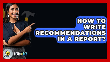 How To Write Recommendations In A Report? - LearnToDIY360.com