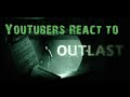 YouTubers React to Outlast