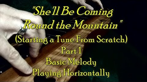 "She Be Coming Round the Mountain" Starting From Scratch Mountain Dulcimer Part 1