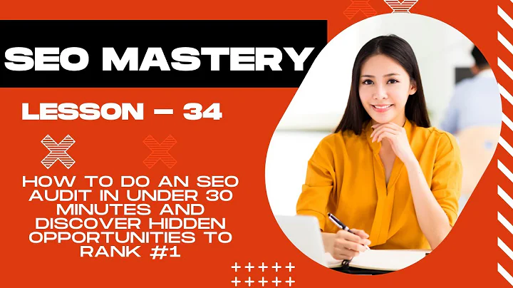 Lesson 34 How to Do an SEO Audit In Under 30 Minutes And Discover Hidden Opportunities to Rank #1