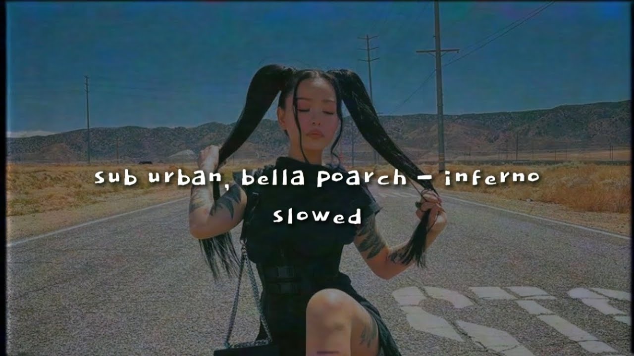 sub urban & bella poarch - inferno (slowed down)༄