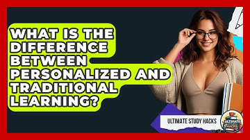 What Is The Difference Between Personalized And Traditional Learning? - Ultimate Study Hacks