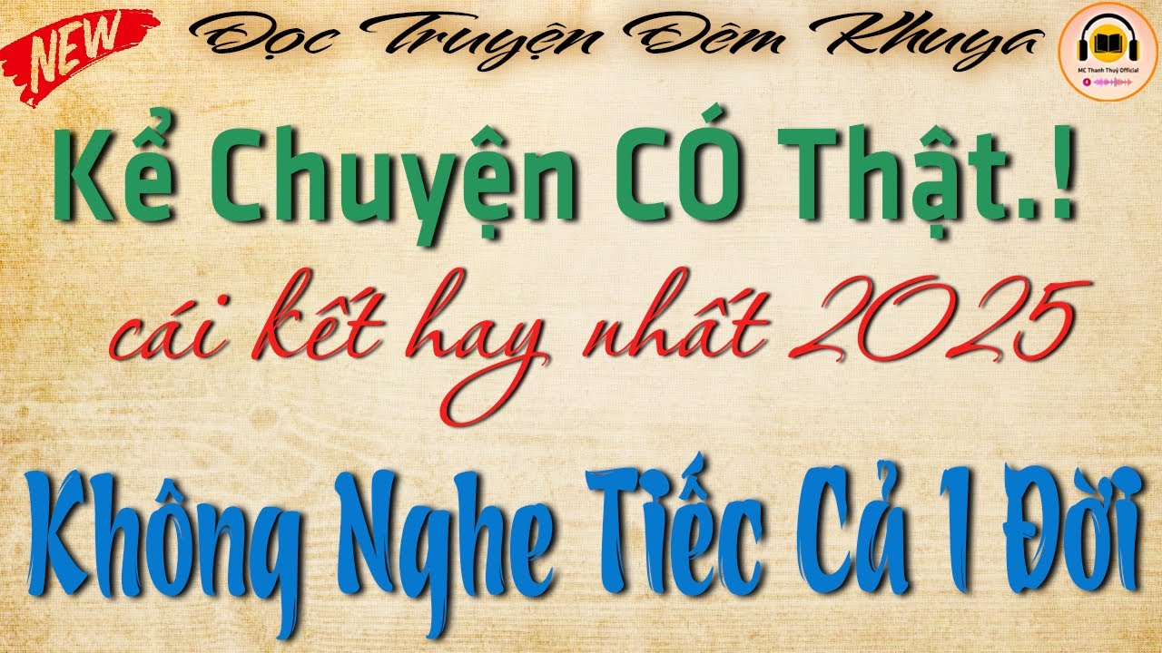 Không nghe tiếc cả 1 đời - Chuyện KỂ có thật hay nhất 2025 | Nghe đọc truyện đêm khuya ngủ ngon