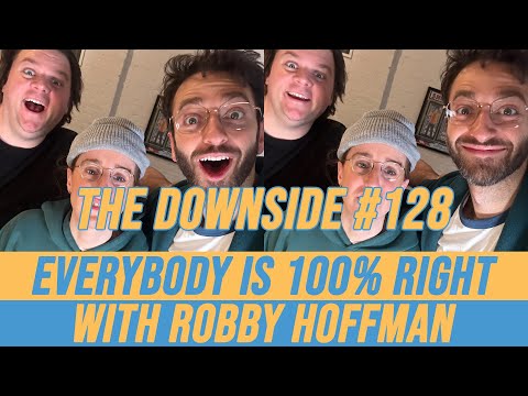 Everybody is 100% Right with Robby Hoffman | The Downside