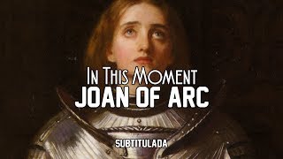 In This Moment - Joan Of Arc | SUBTITULADA EN ESPAÑOL