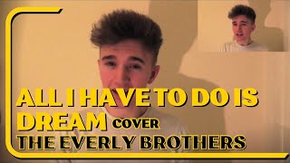 All I Have To Do Is Dream cover - The Everly Brothers