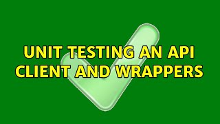 Unit testing an API client and wrappers
