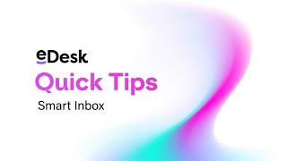 Smart Inbox | eDesk Quick Tips